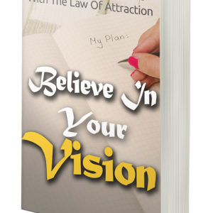 Believe in your vision, attract your dream life with law of attraction.